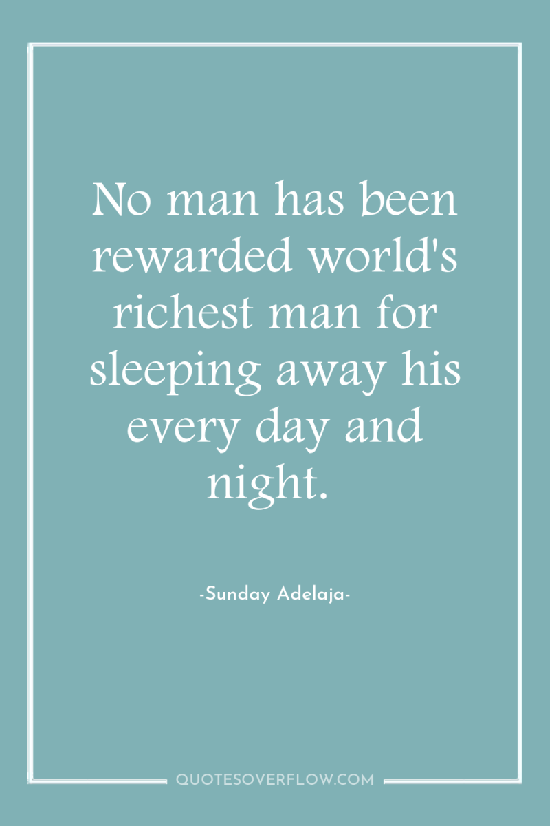 No man has been rewarded world's richest man for sleeping...