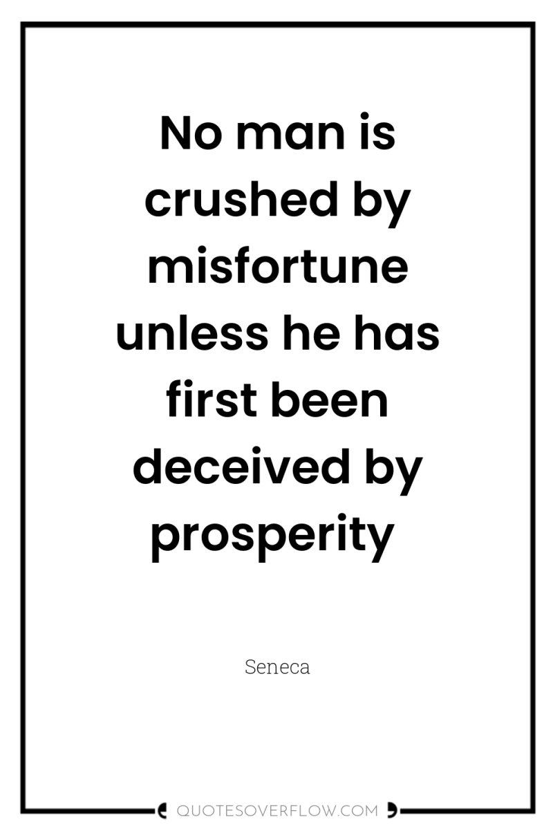 No man is crushed by misfortune unless he has first...