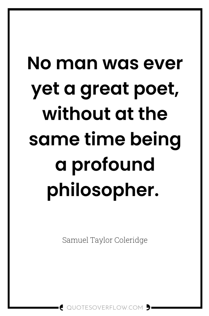 No man was ever yet a great poet, without at...