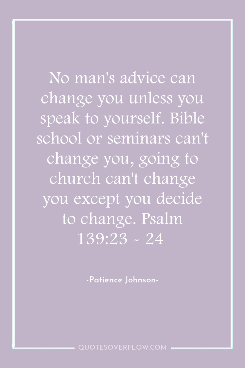 No man's advice can change you unless you speak to...