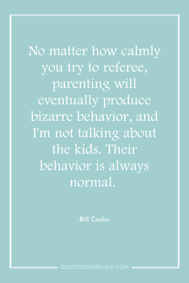 No matter how calmly you try to referee, parenting will...