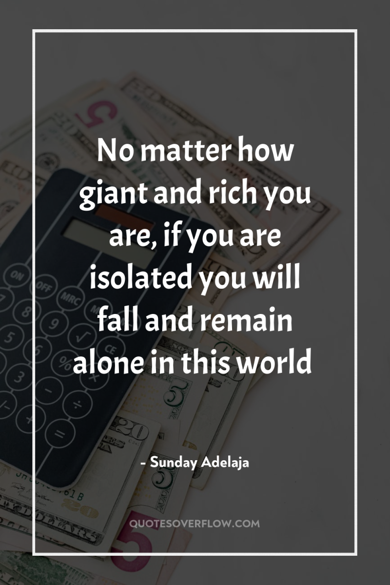 No matter how giant and rich you are, if you...