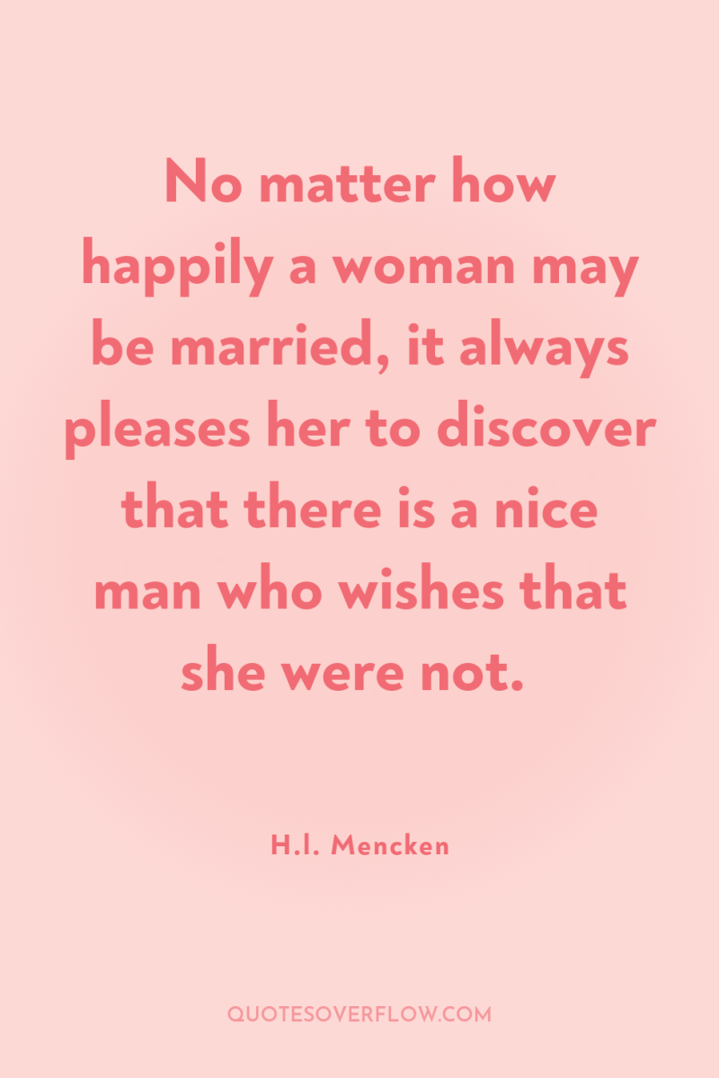 No matter how happily a woman may be married, it...