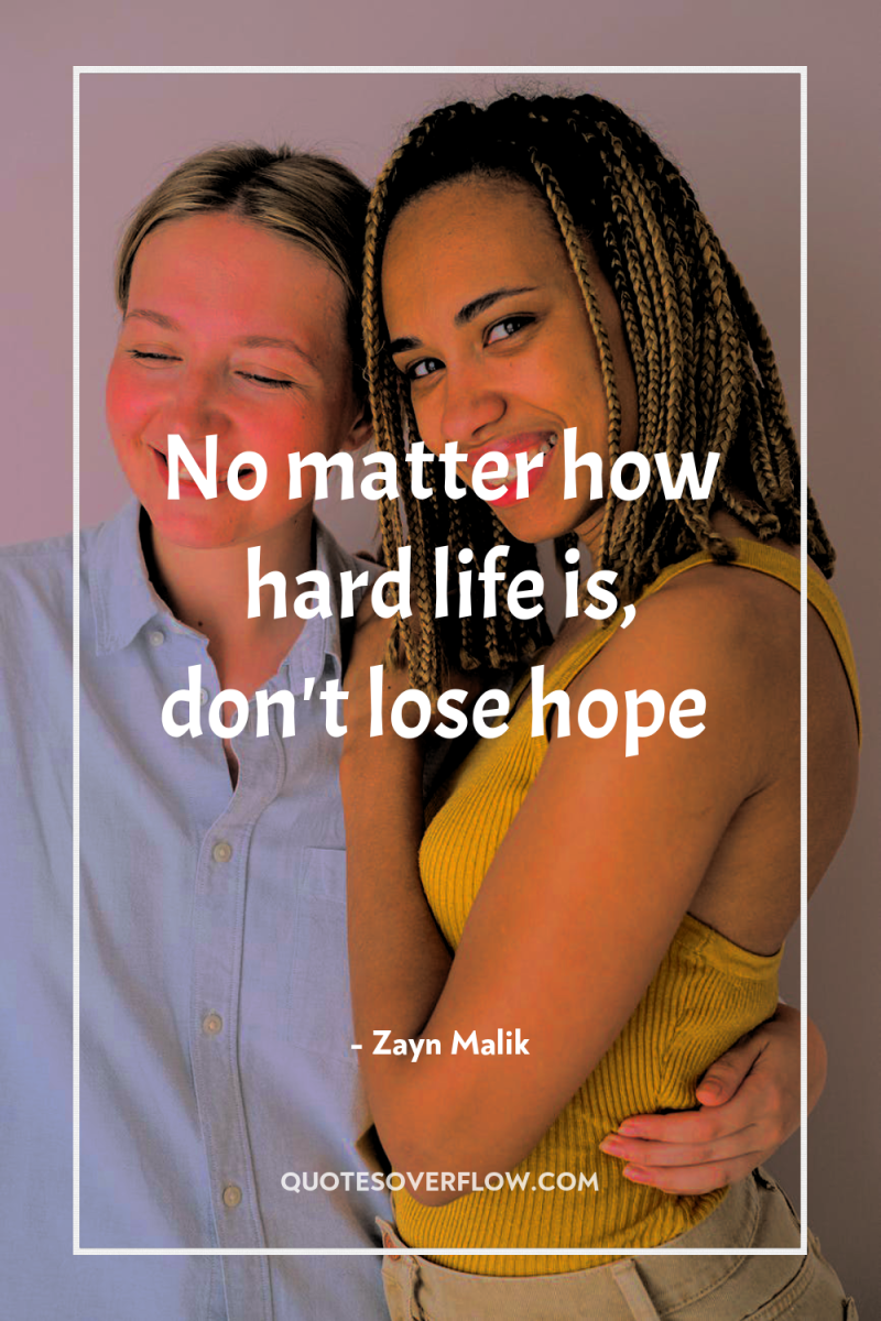No matter how hard life is, don't lose hope 