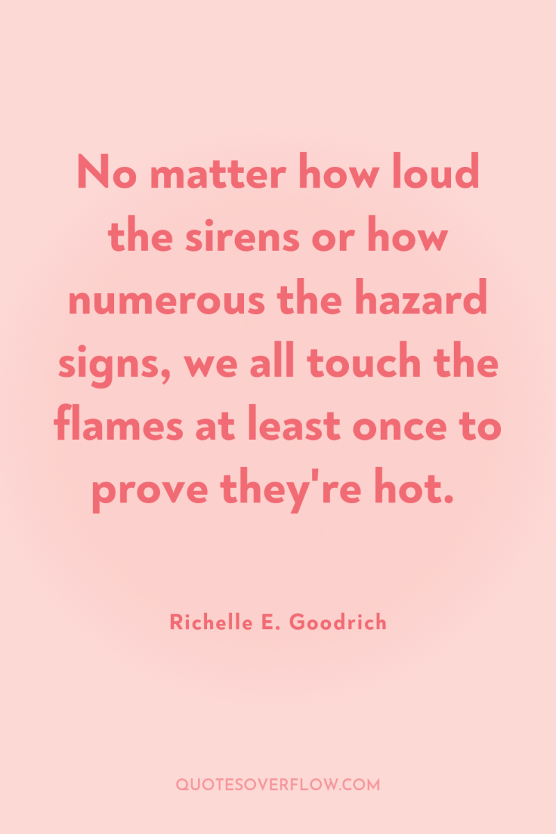 No matter how loud the sirens or how numerous the...