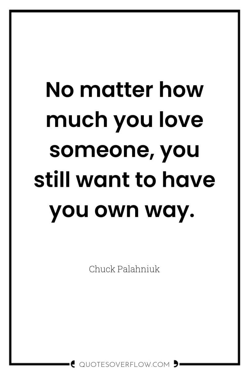 No matter how much you love someone, you still want...