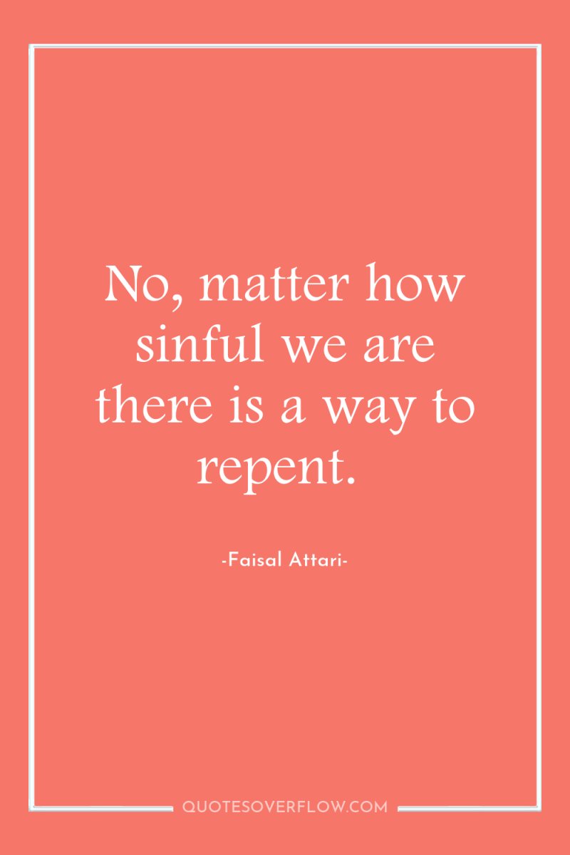 No, matter how sinful we are there is a way...