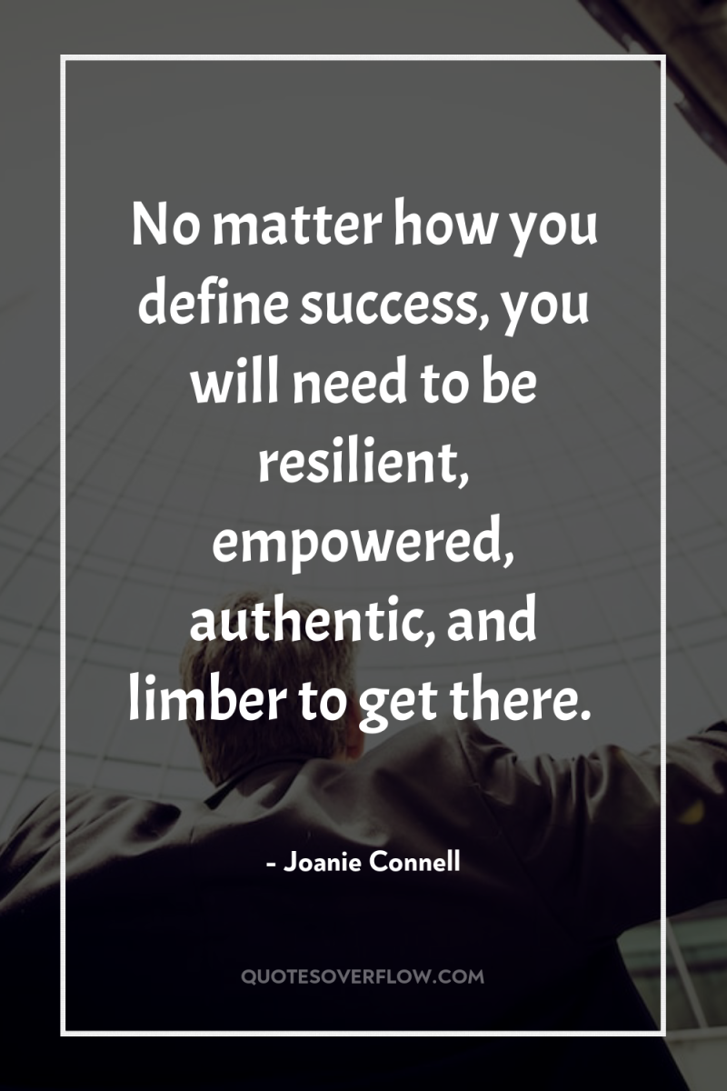No matter how you define success, you will need to...