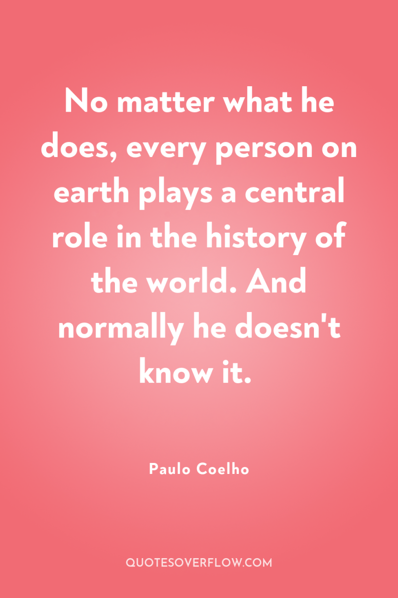 No matter what he does, every person on earth plays...