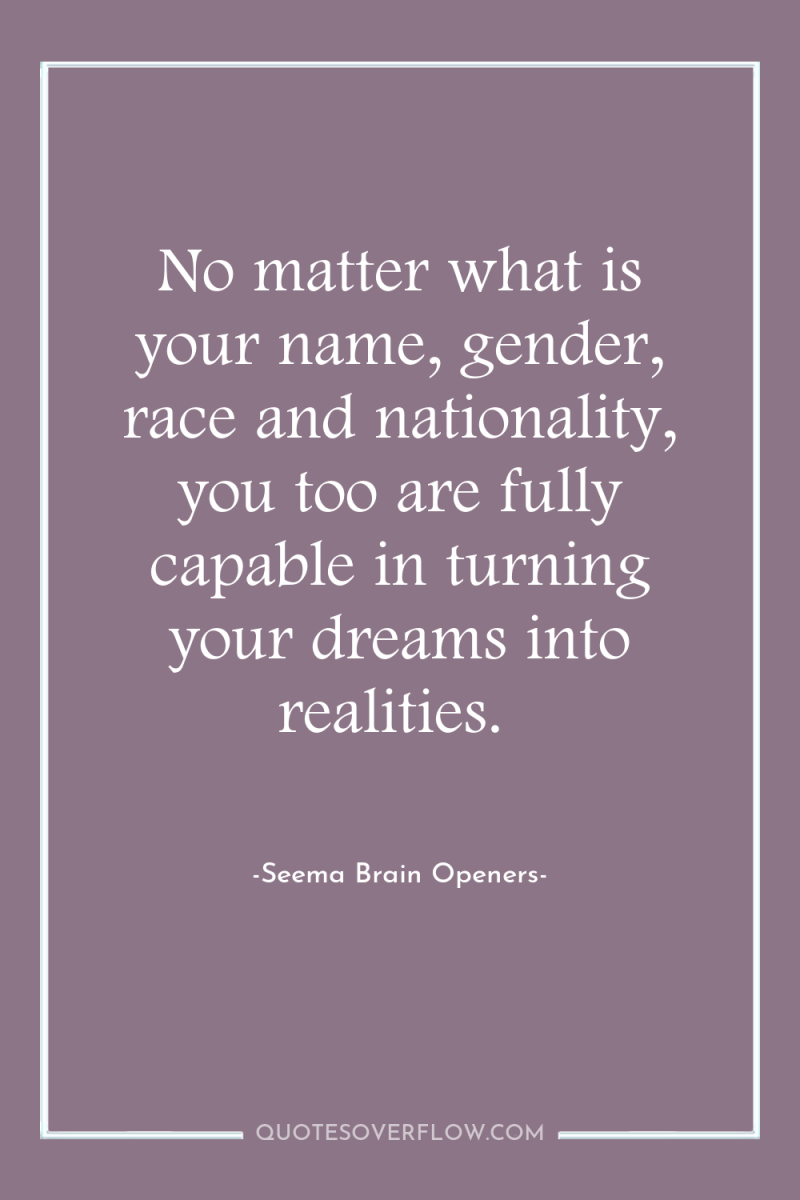 No matter what is your name, gender, race and nationality,...