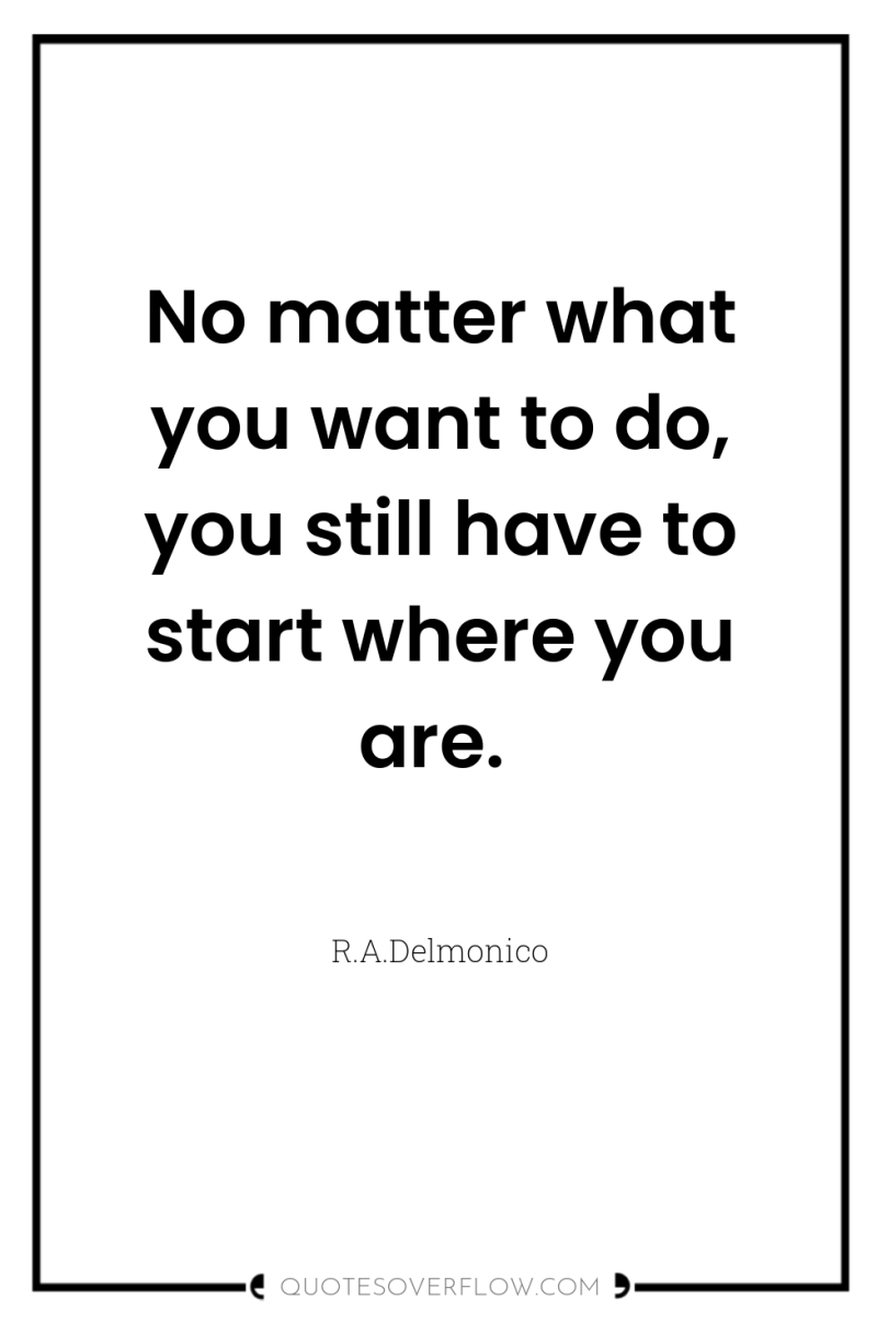No matter what you want to do, you still have...