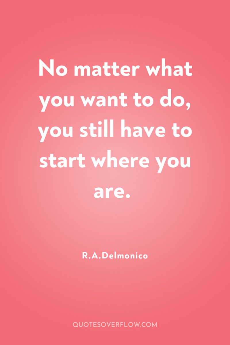 No matter what you want to do, you still have...