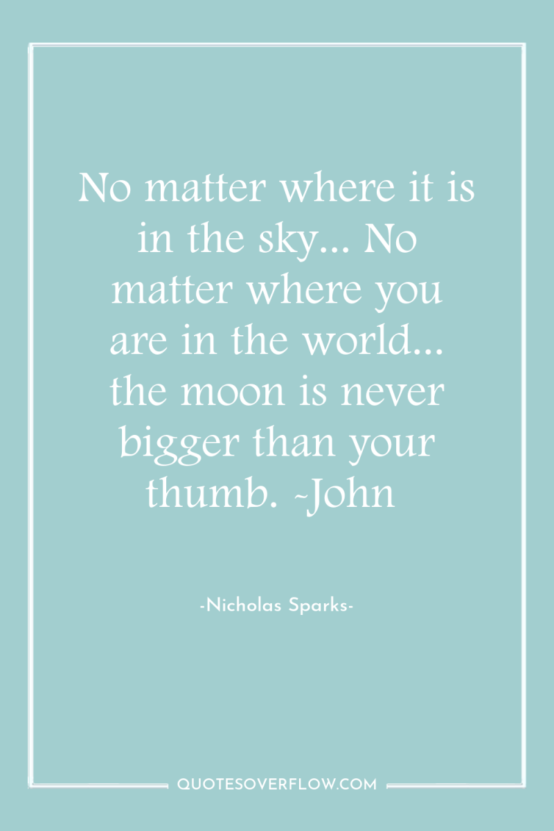 No matter where it is in the sky... No matter...