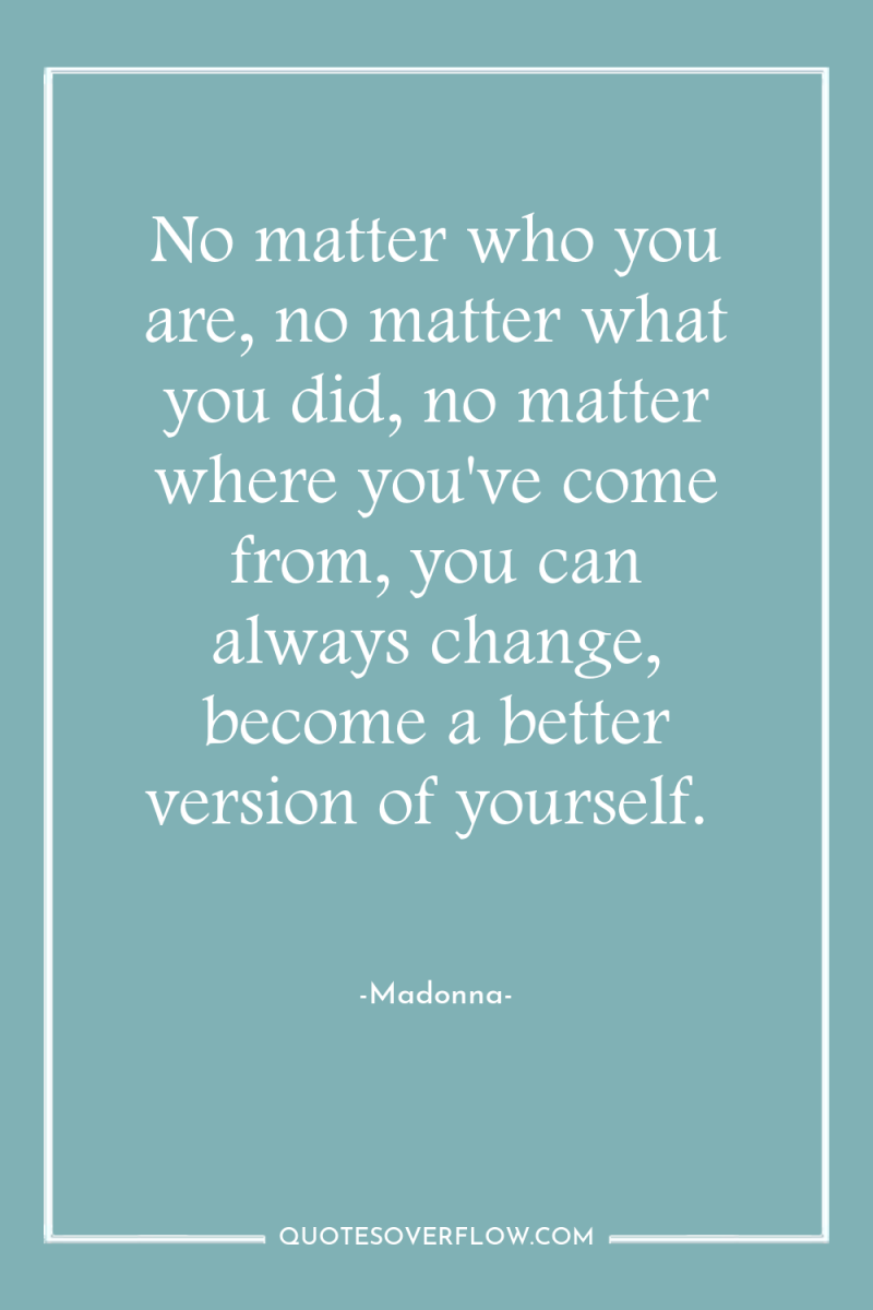 No matter who you are, no matter what you did,...