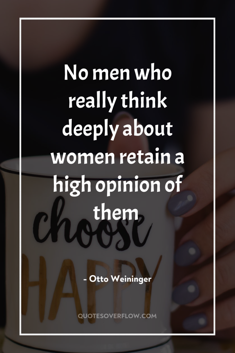No men who really think deeply about women retain a...
