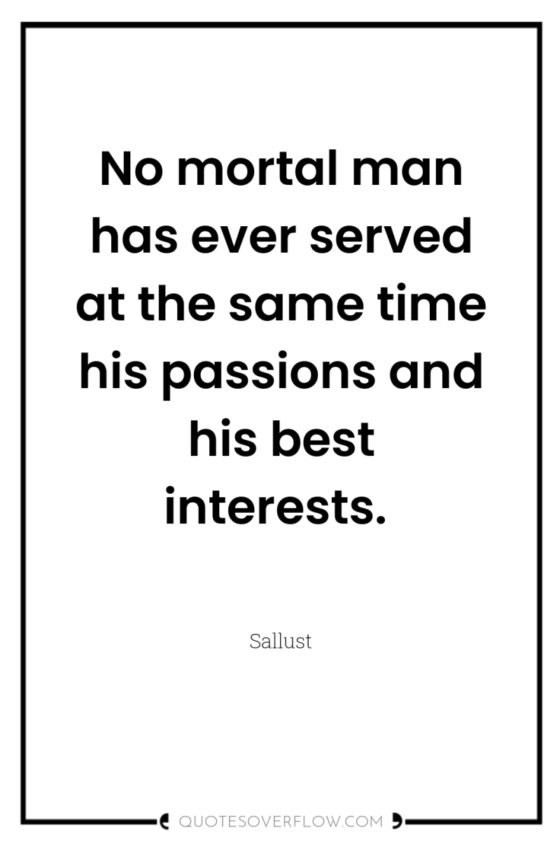 No mortal man has ever served at the same time...