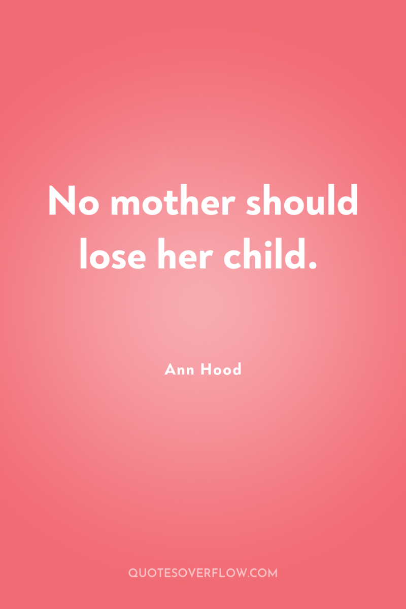 No mother should lose her child. 