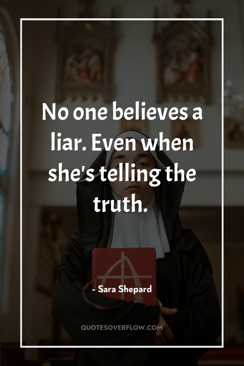 No one believes a liar. Even when she's telling the...