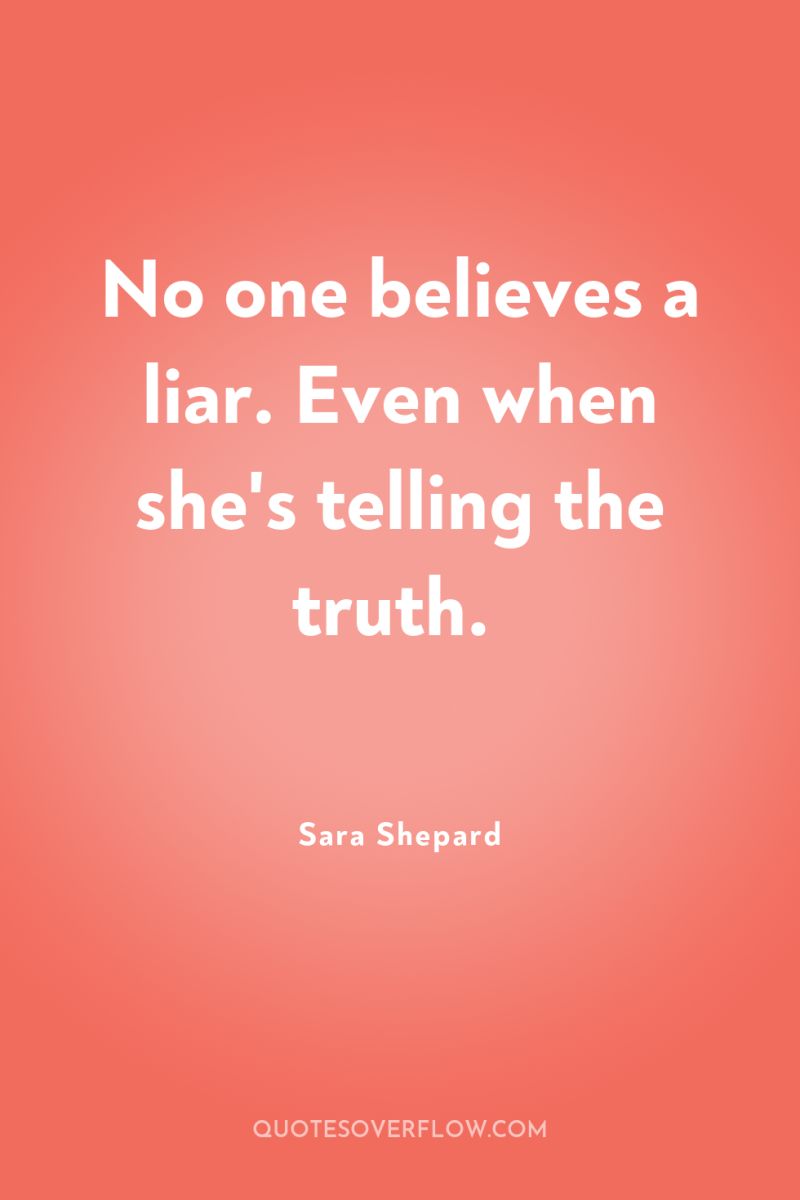 No one believes a liar. Even when she's telling the...