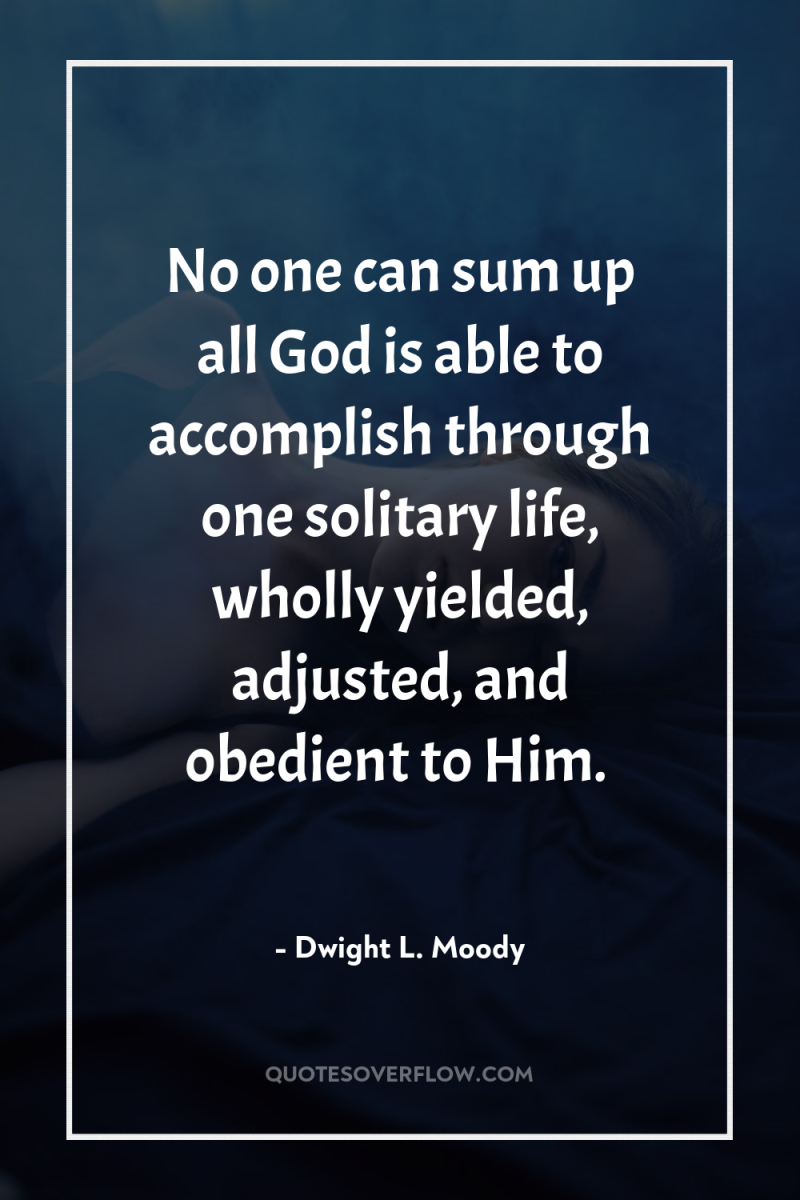 No one can sum up all God is able to...