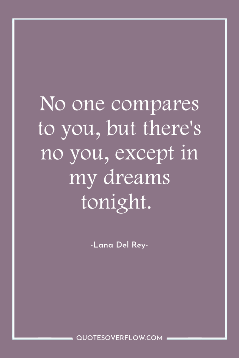 No one compares to you, but there's no you, except...