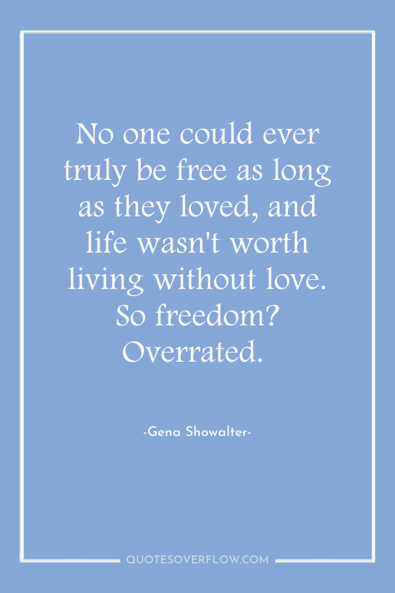No one could ever truly be free as long as...