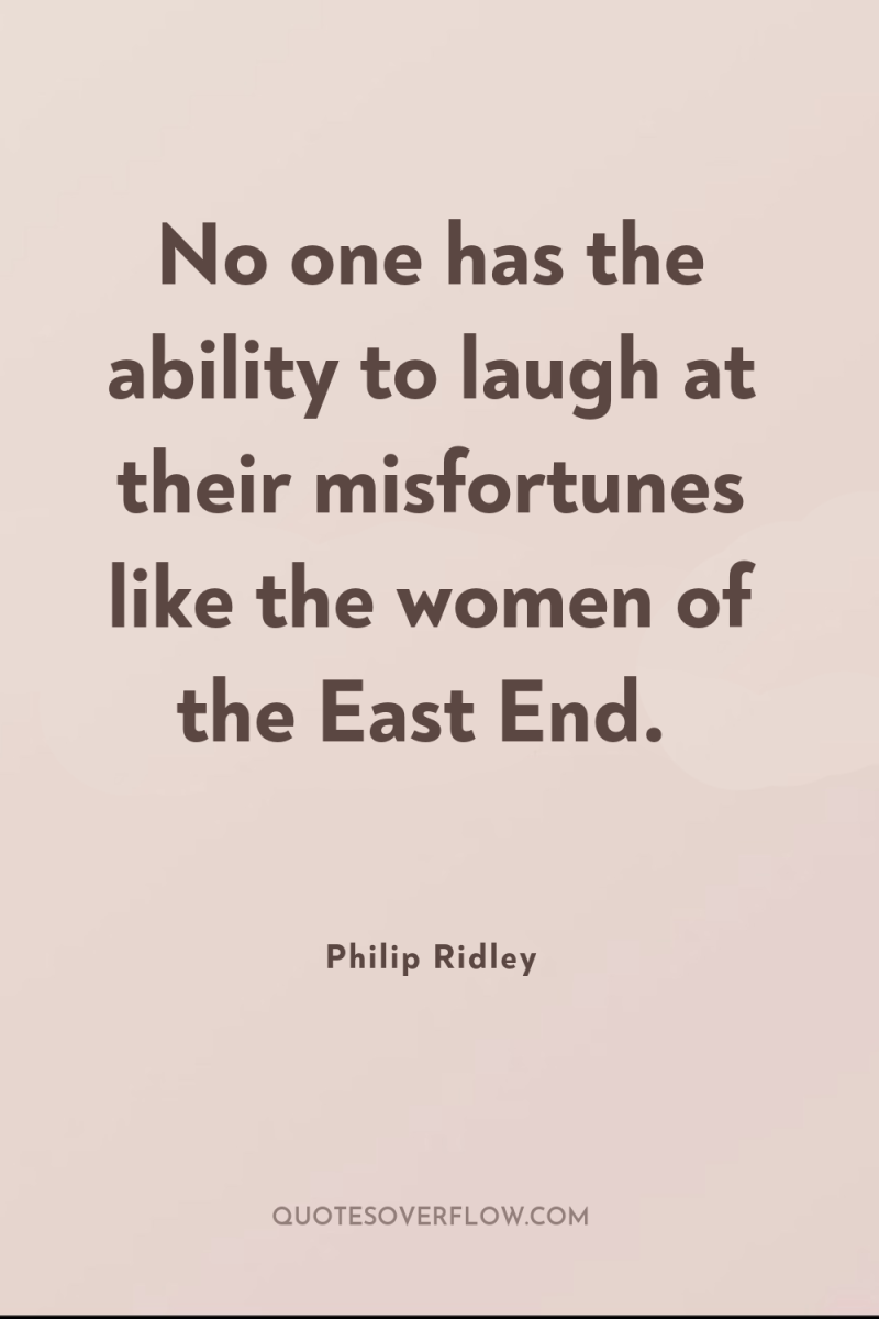 No one has the ability to laugh at their misfortunes...