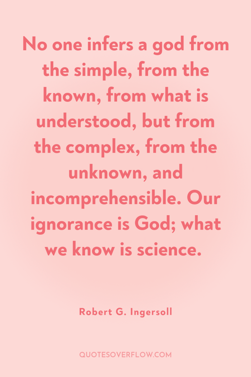 No one infers a god from the simple, from the...