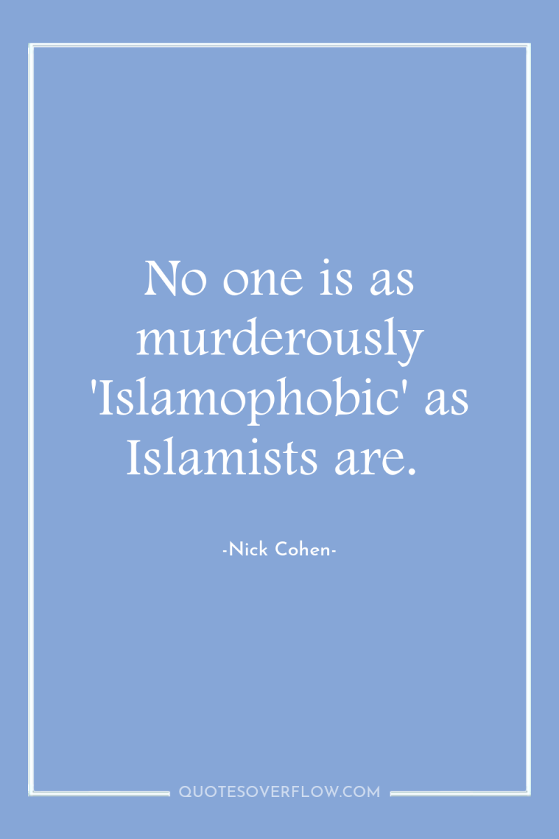 No one is as murderously 'Islamophobic' as Islamists are. 