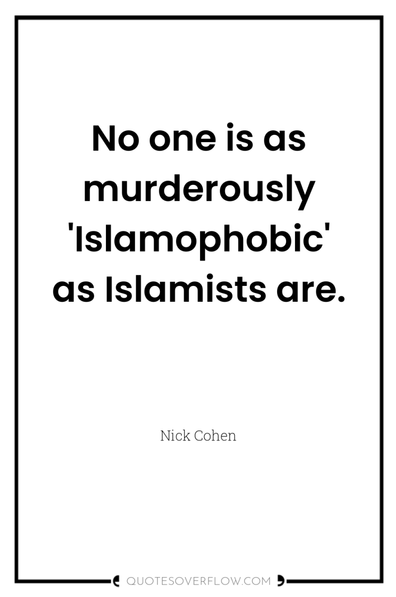 No one is as murderously 'Islamophobic' as Islamists are. 