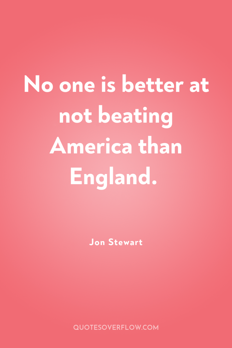 No one is better at not beating America than England. 