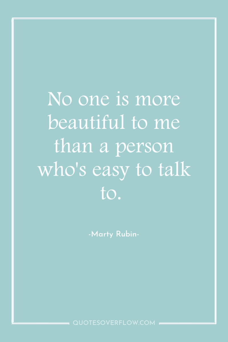 No one is more beautiful to me than a person...
