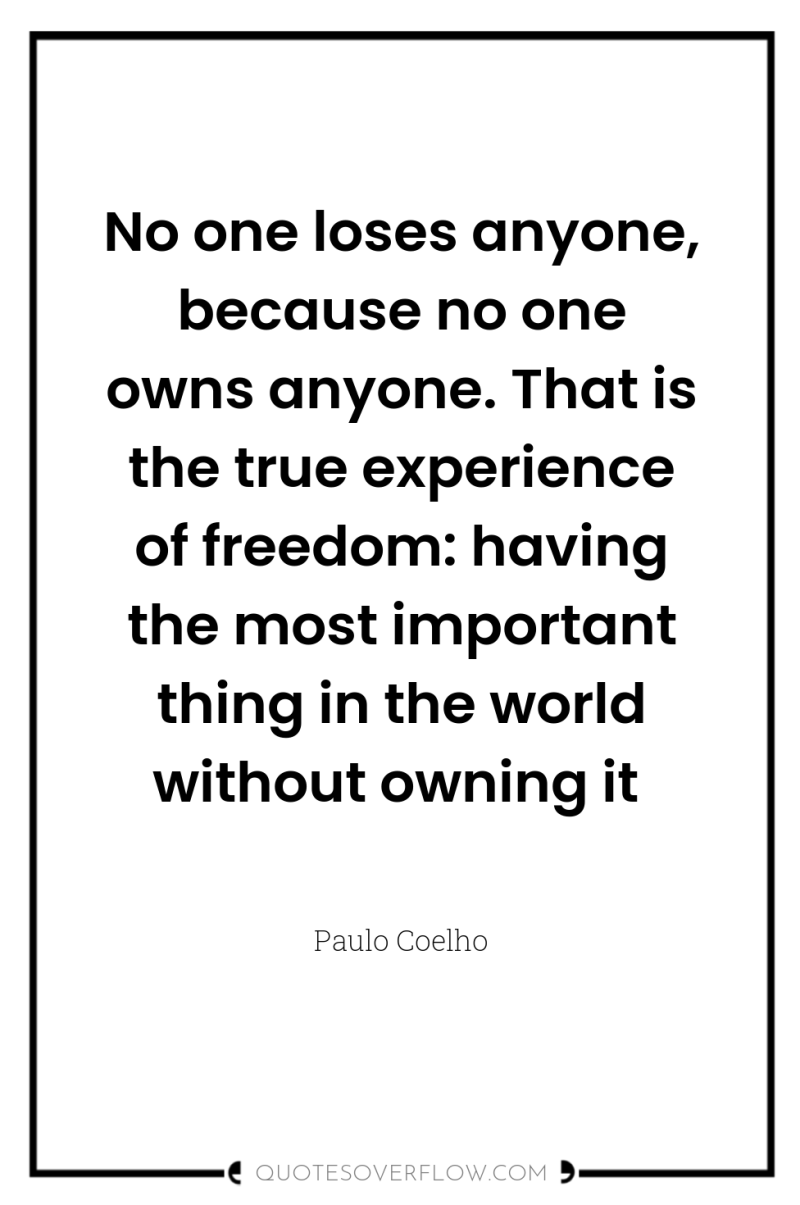 No one loses anyone, because no one owns anyone. That...