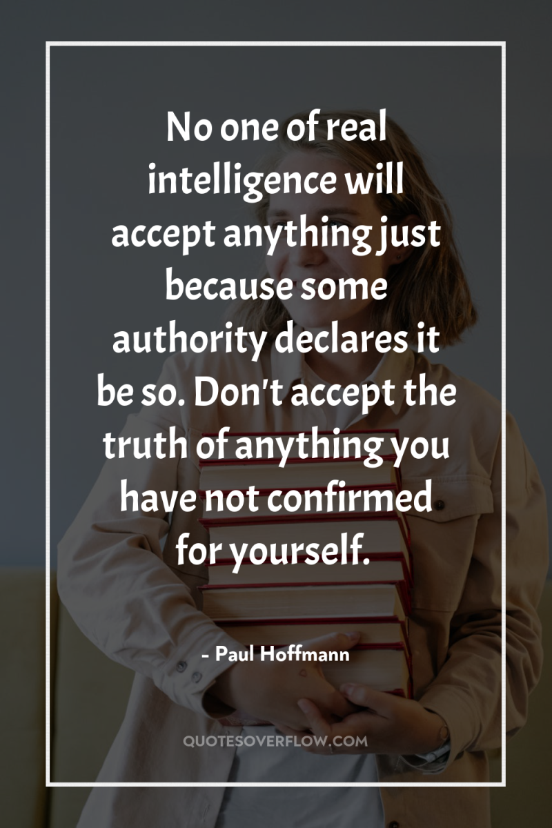 No one of real intelligence will accept anything just because...