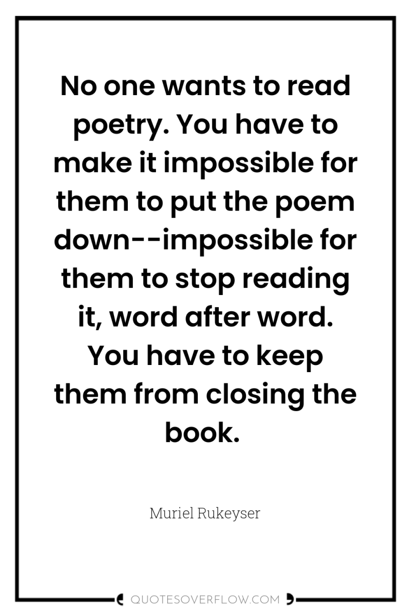 No one wants to read poetry. You have to make...