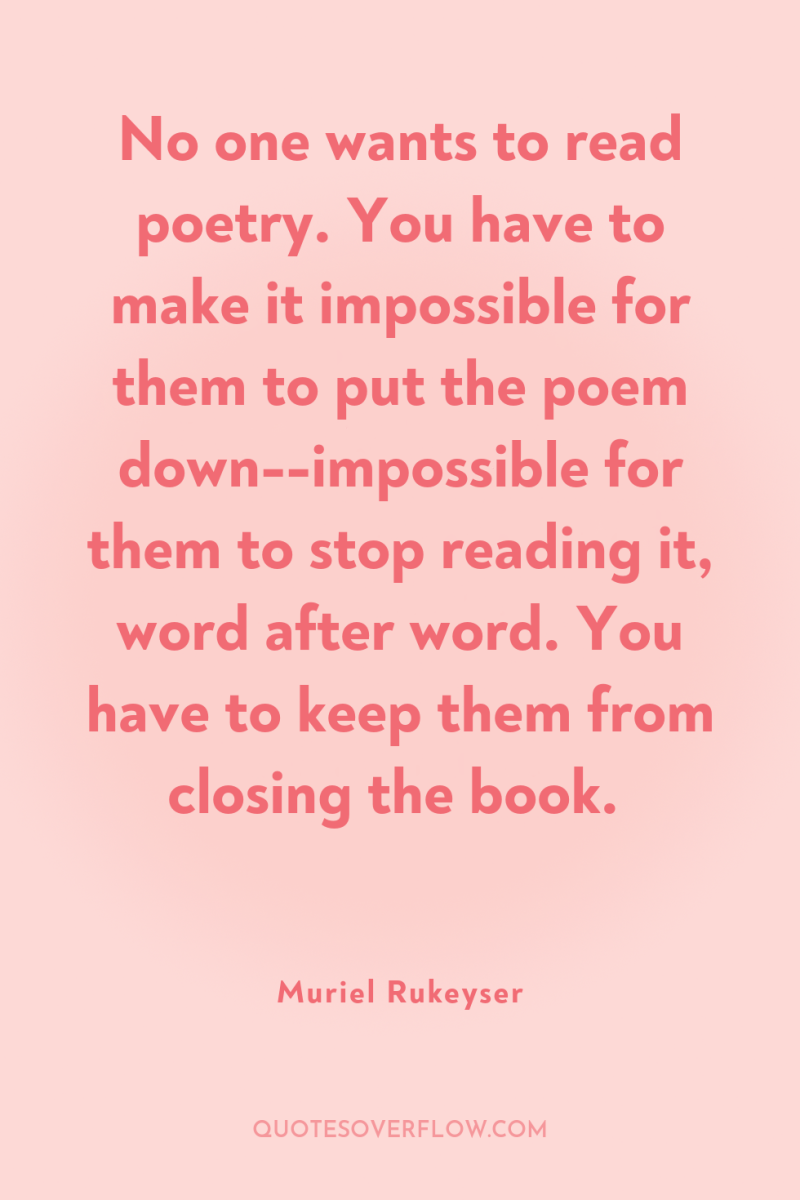 No one wants to read poetry. You have to make...