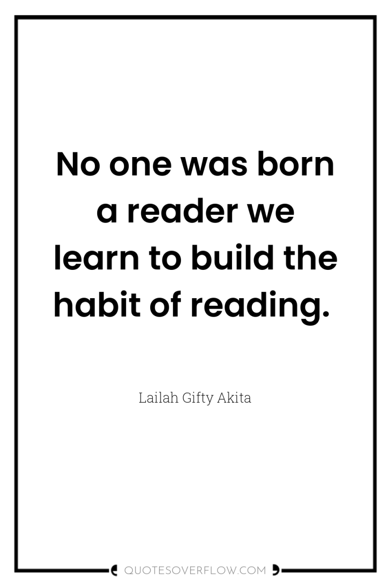 No one was born a reader we learn to build...