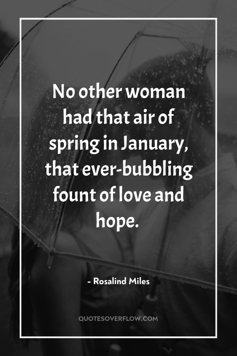 No other woman had that air of spring in January,...
