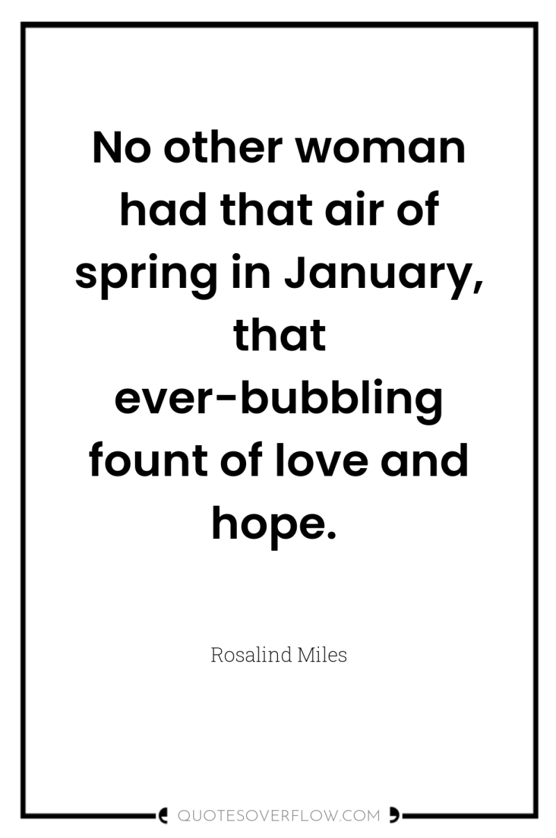 No other woman had that air of spring in January,...