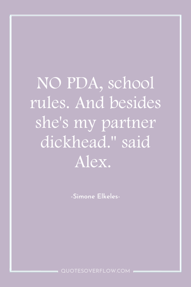 NO PDA, school rules. And besides she's my partner dickhead.