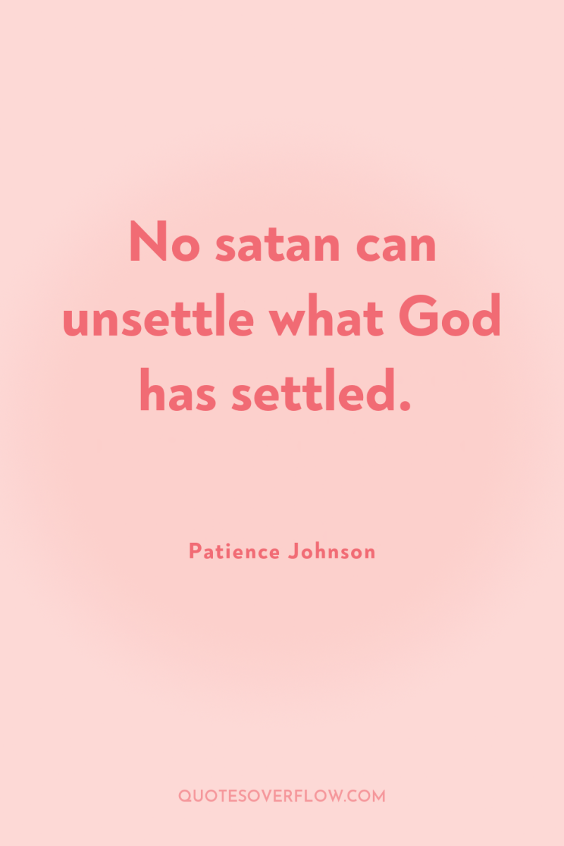 No satan can unsettle what God has settled. 