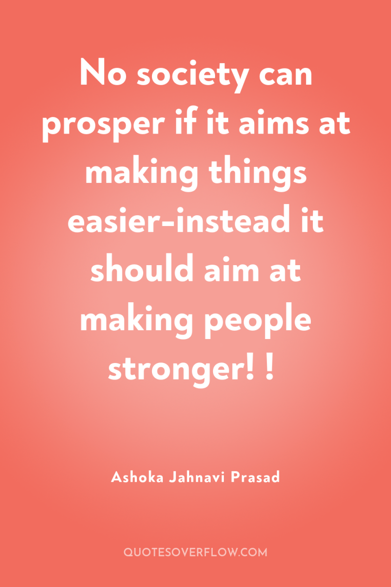No society can prosper if it aims at making things...