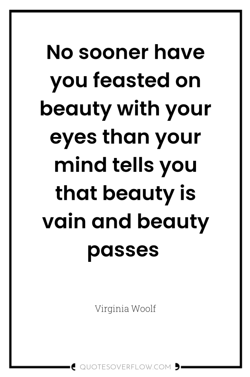 No sooner have you feasted on beauty with your eyes...