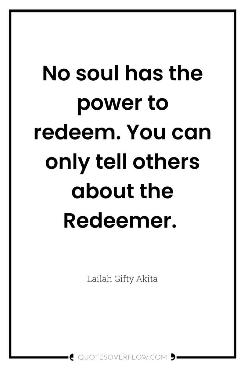 No soul has the power to redeem. You can only...