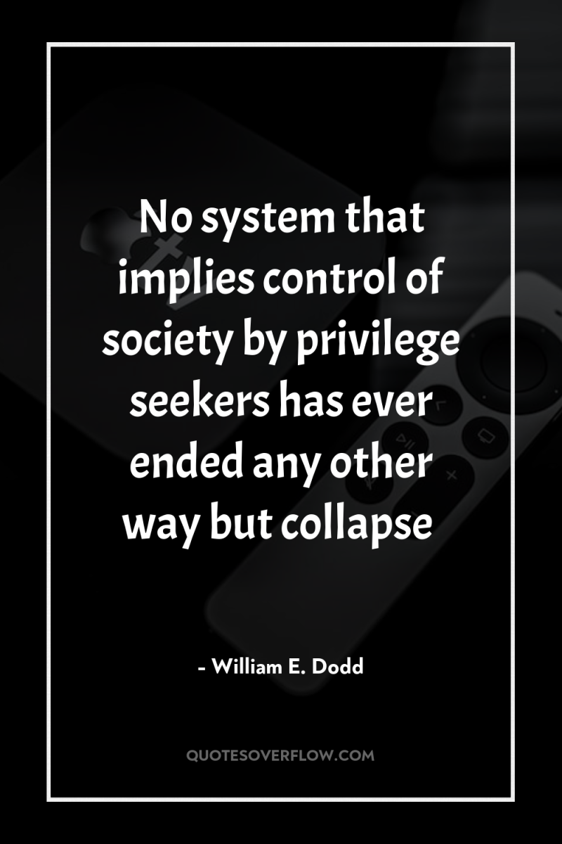 No system that implies control of society by privilege seekers...