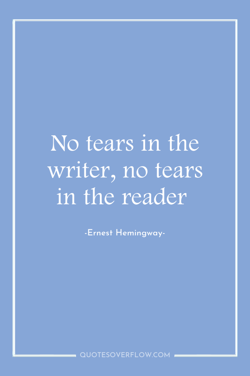 No tears in the writer, no tears in the reader 