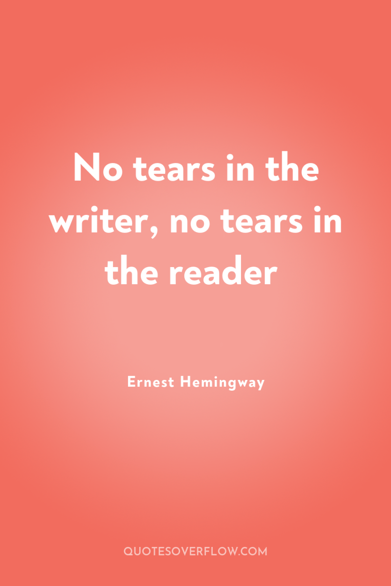 No tears in the writer, no tears in the reader 