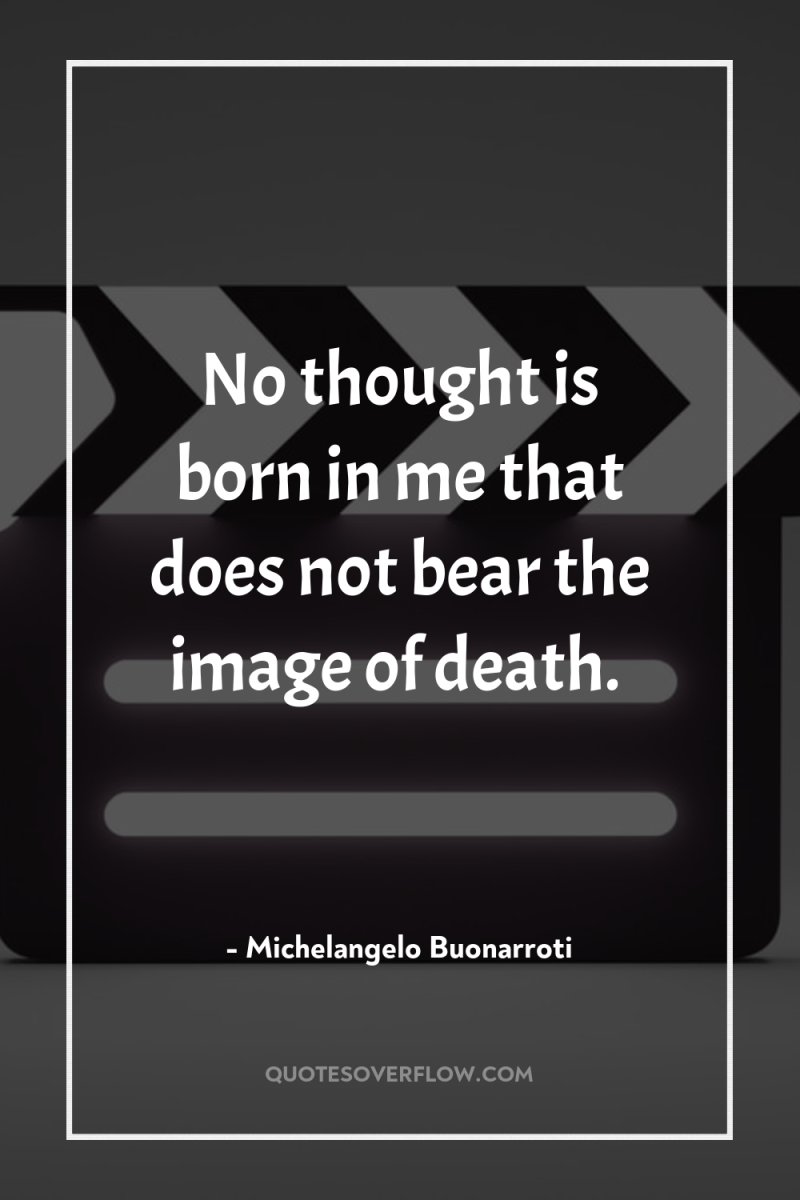No thought is born in me that does not bear...