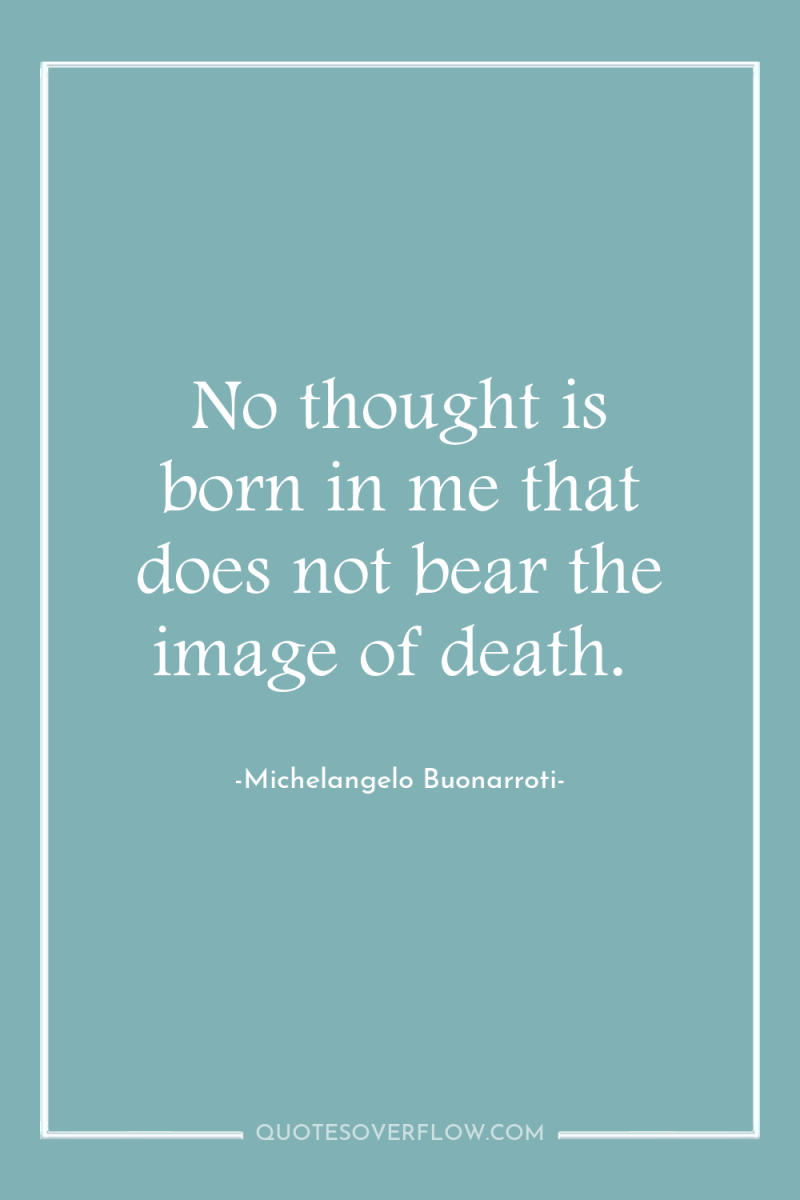 No thought is born in me that does not bear...