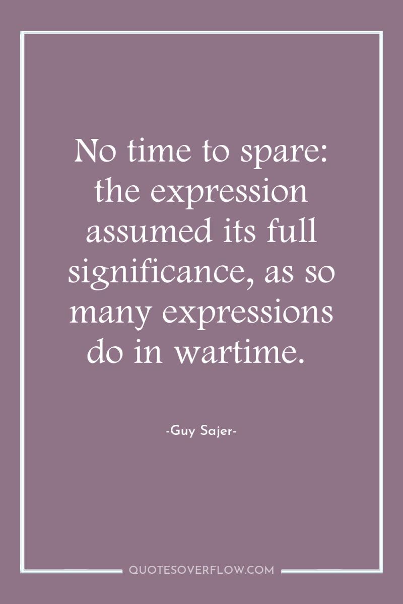 No time to spare: the expression assumed its full significance,...